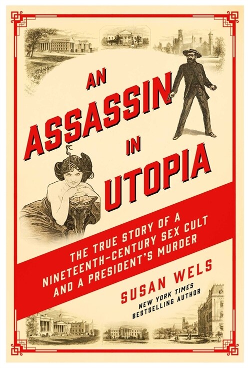 An Assassin in Utopia: The True Story of a Nineteenth-Century Sex Cult and a Presidents Murder (Hardcover)