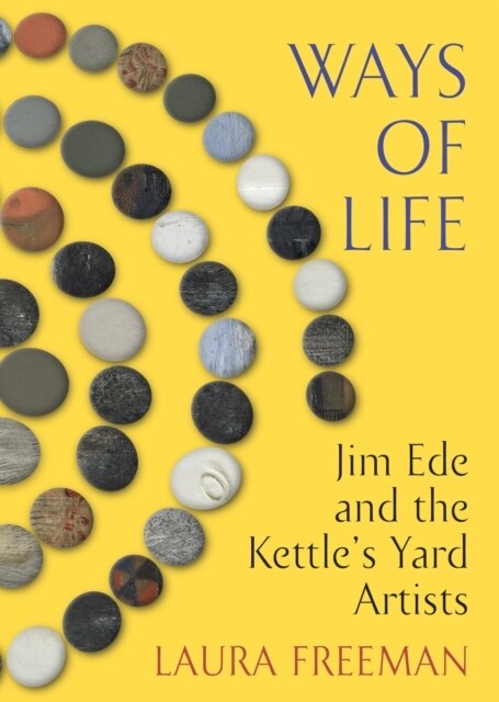 Ways of Life : Jim Ede and the Kettles Yard Artists (Hardcover)