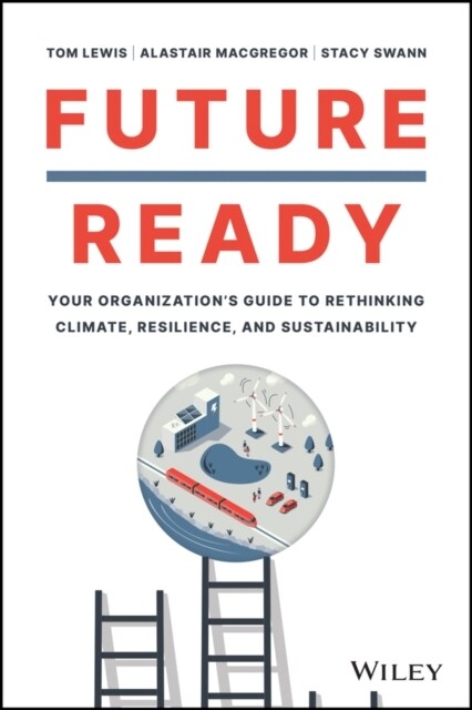 Future Ready: Your Organizations Guide to Rethinking Climate, Resilience, and Sustainability (Hardcover)