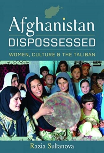 Afghanistan Dispossessed : Women, Culture and the Taliban (Hardcover)