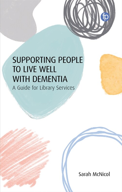 Supporting People to Live Well with Dementia : A Guide for Library Services (Paperback)