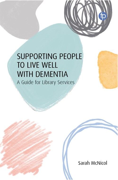 Supporting People to Live Well with Dementia : A Guide for Library Services (Hardcover)