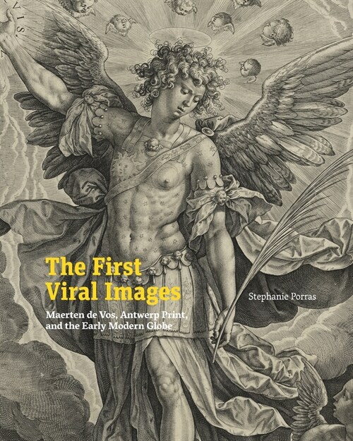 The First Viral Images: Maerten de Vos, Antwerp Print, and the Early Modern Globe (Hardcover)