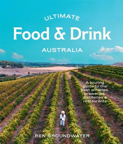 Ultimate Food & Drink: Australia : A Guide to the Best Wineries, Breweries, Distilleries and Restaurants (Paperback)