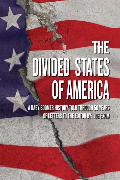 The Divided States of America: A Baby Boomer History Told Through 50 Years of Letters to the Editor (Paperback)