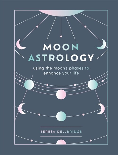 Moon Astrology : using the moons phases to enhance your life (Hardcover)