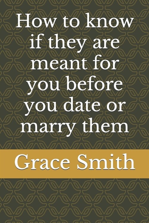 How to know if they are meant for you before you date or marry them (Paperback)