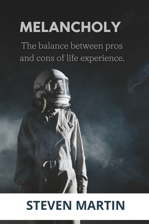 Melancholy: The balance between pros and cons of life experience. (Paperback)