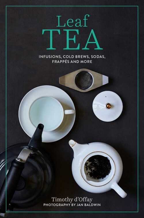 Leaf Tea : Infusions, Cold Brews, Sodas, Frappes and More (Hardcover)