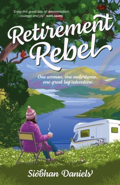 Retirement Rebel : One woman, one motorhome, one great big adventure (Paperback)