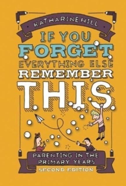 if You Forget Everything Else Remember This: Parenting in the Primary Years (Paperback, 2 New edition)