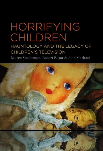 Horrifying Children: Hauntology and the Legacy of Childrens Television (Hardcover)