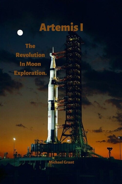 Artemis I: The Revolution In Moon Exploration. (Paperback)