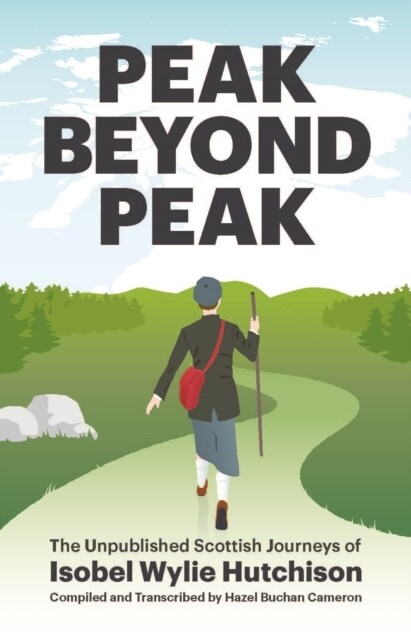 Peak Beyond Peak : The Unpublished Scottish Journeys of Isobel Wylie Hutchison (Paperback)