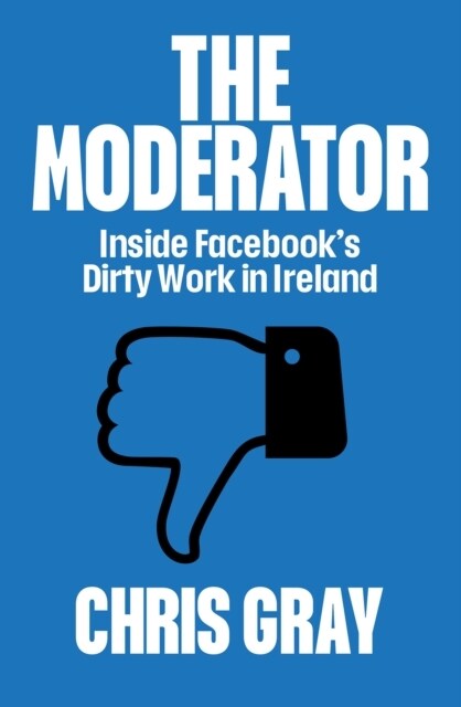 The Moderator : Inside Facebooks Dirty Work in Ireland (Paperback)