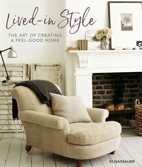 Lived-In Style : The Art of Creating a Feel-Good Home (Hardcover)