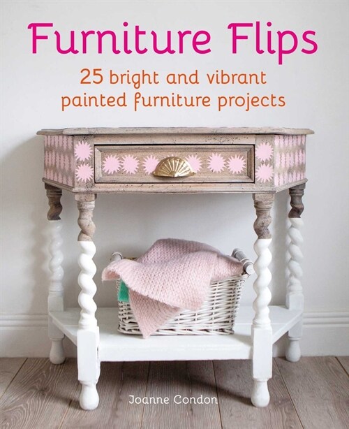 Furniture Flips : 25 Bright and Vibrant Painted Furniture Projects (Hardcover)