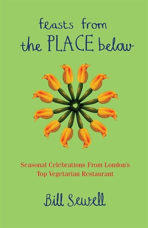 Feasts from the Place Below : Celebration Food from Londons Top Vegetarian Restaurant (Paperback)