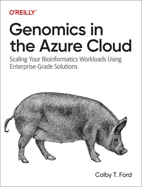 Genomics in the Azure Cloud: Scaling Your Bioinformatics Workloads Using Enterprise-Grade Solutions (Paperback)
