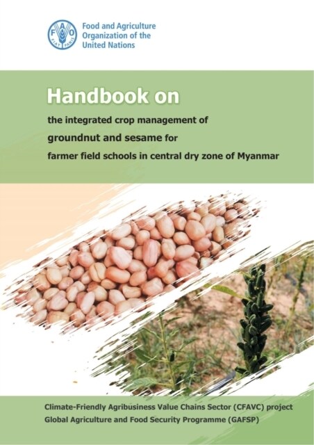 Handbook on the Integrated Crop Management of Groundnut and Sesame for Farmer Field Schools in Central Dry Zone of Myanmar (Paperback)