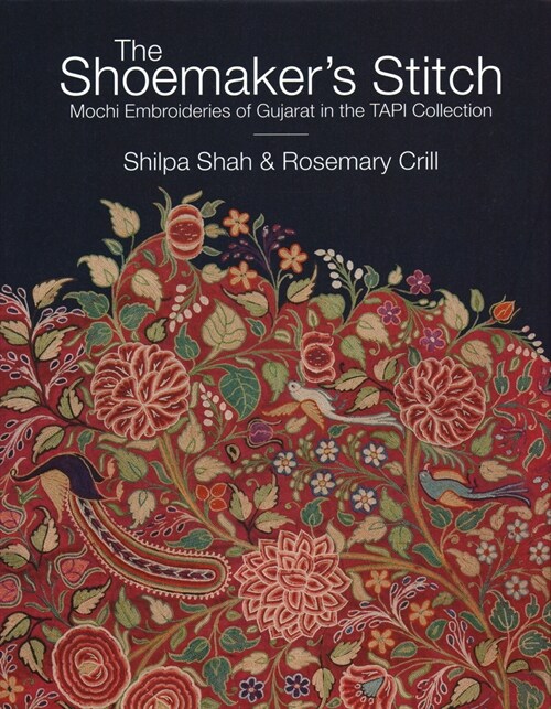 The Shoemakers Stitch: Mochi Embroideries of Gujarat in the Tapi Collection (Hardcover)