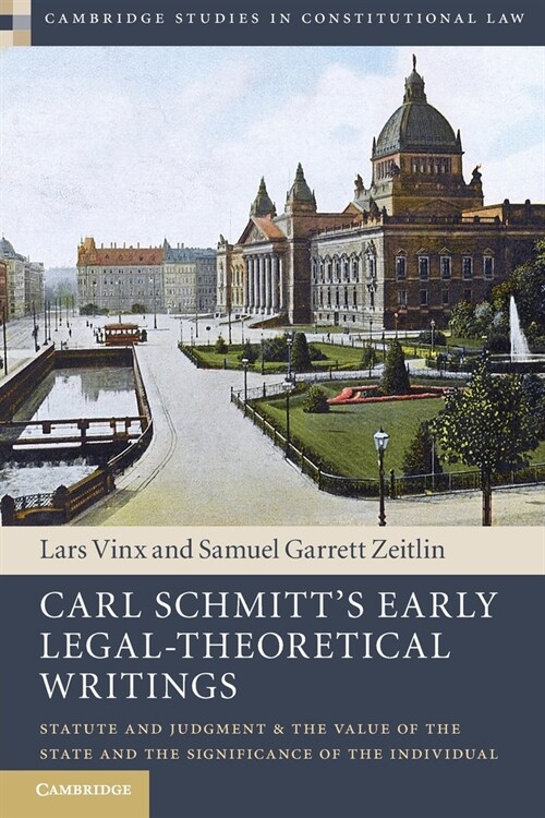 Carl Schmitts Early Legal-Theoretical Writings : Statute and Judgment and the Value of the State and the Significance of the Individual (Paperback)