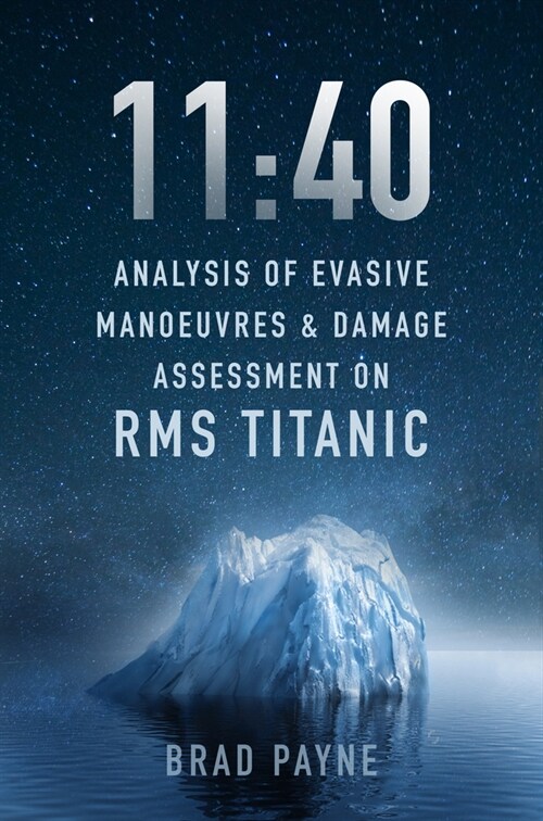 11:40 : Analysis of Evasive Manoeuvres & Damage Assessment on RMS Titanic (Hardcover)