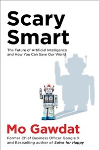 Scary Smart : The Future of Artificial Intelligence and How You Can Save Our World (Paperback) - AI 의 미래에 관한 이야기