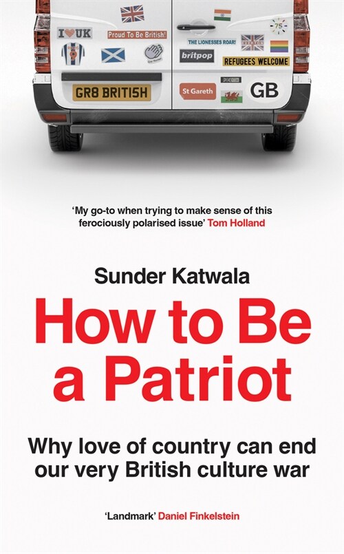 How to be a Patriot : Why Love of Country Can End Our Very British Culture War (Hardcover)