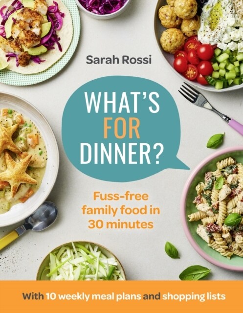 What’s For Dinner? : 30-Minute Quick and Easy Family Meals. the Sunday Times Bestseller from the Taming Twins Fuss-Free Family Food Blog (Hardcover)