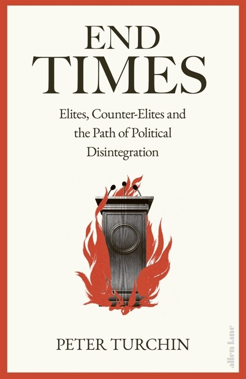 End Times : Elites, Counter-Elites and the Path of Political Disintegration (Hardcover)