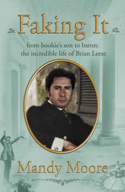 Faking It : from bookies son to baron: the incredible life of Brian Leese (Hardcover)