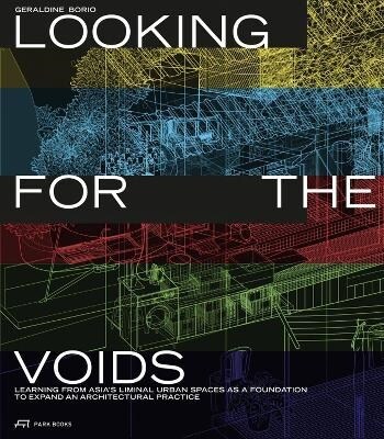 Looking for the Voids: Learning from Asias Liminal Urban Spaces as a Foundation to Expand an Architectural Practice (Paperback)