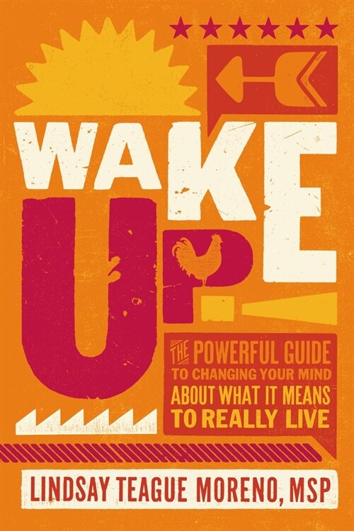 Wake Up!: The Powerful Guide to Changing Your Mind about What It Means to Really Live (Paperback)