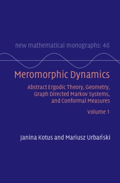 Meromorphic Dynamics: Volume 1 : Abstract Ergodic Theory, Geometry, Graph Directed Markov Systems, and Conformal Measures (Hardcover)