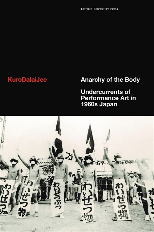 Anarchy of the Body: Undercurrents of Performance Art in 1960s Japan (Hardcover)