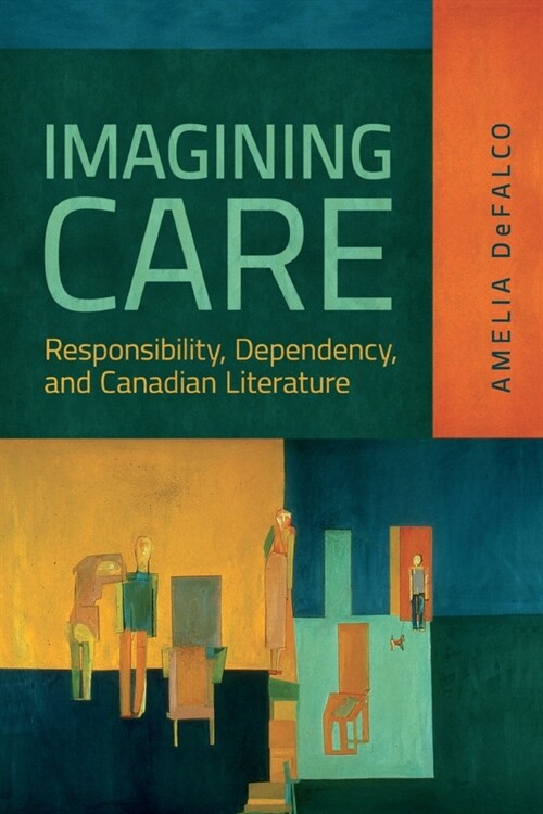 Imagining Care: Responsibility, Dependency, and Canadian Literature (Paperback)
