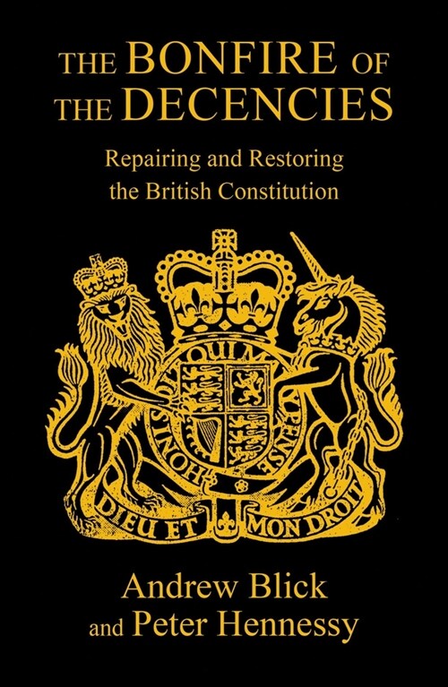 The Bonfire of the Decencies : Repairing and Restoring  the British Constitution (Paperback)