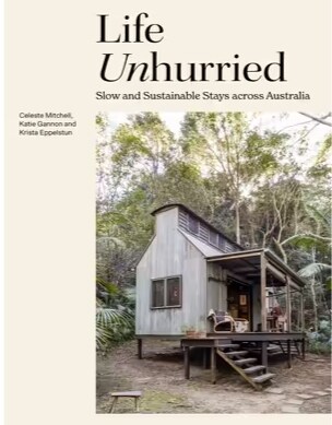 Life Unhurried : Slow and Sustainable Stays across Australia (Hardcover)