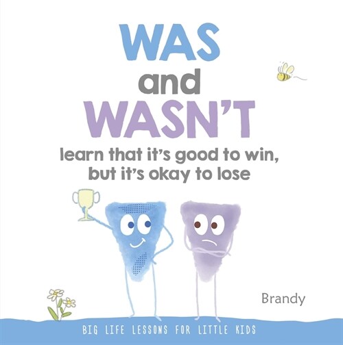 Was and Wasnt Learn That Its Good to Win, But Its Ok to Lose: Big Life Lessons for Little Kids (Paperback)