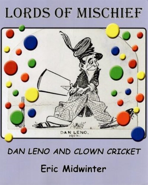 Lords of Mischief : Dan Leno and Clown Cricket (Paperback)