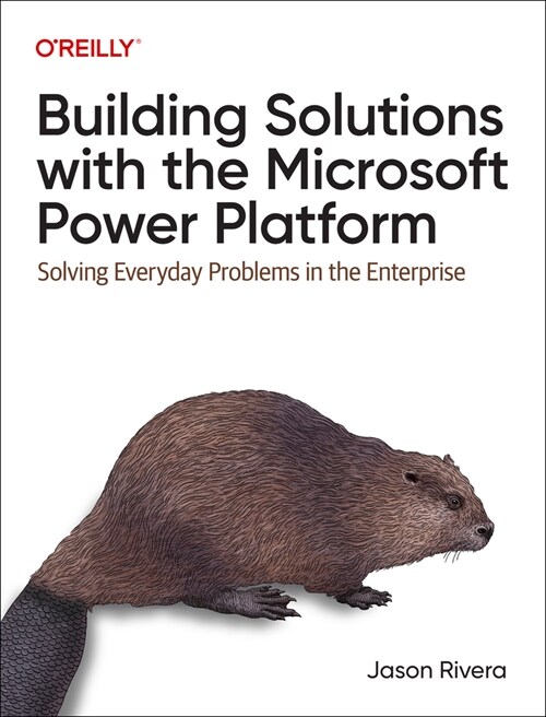 Building Solutions with the Microsoft Power Platform: Solving Everyday Problems in the Enterprise (Paperback)