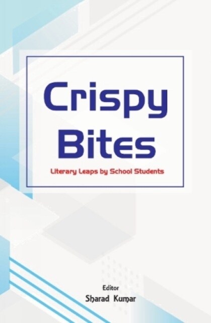 Crispy Bites : : Literary Leaps by School Students (Paperback)