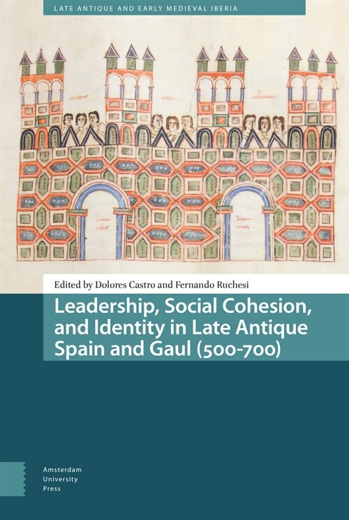 Leadership, Social Cohesion, and Identity in Late Antique Spain and Gaul (500-700) (Hardcover)