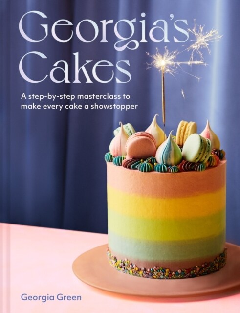 Georgia’s Cakes : A Step-by-Step Masterclass to Make Every Cake a Showstopper (Hardcover)