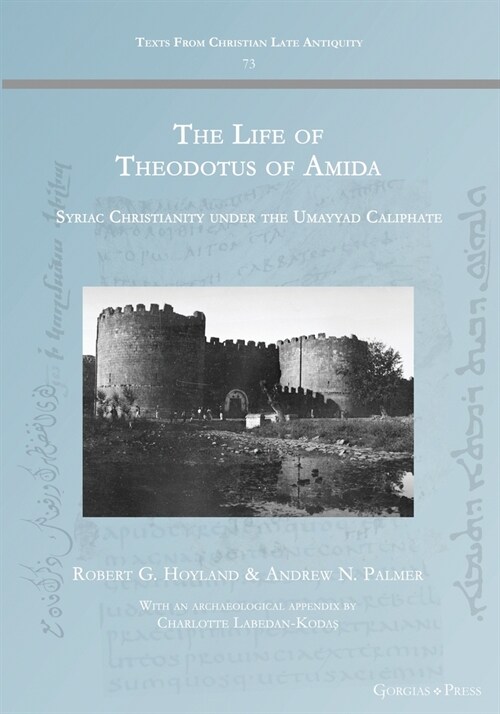 The Life of Theodotus of Amida: Syriac Christianity under the Umayyad Caliphate (Paperback)