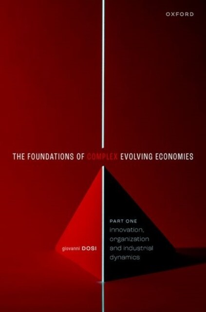 The Foundations of Complex Evolving Economies : Part One: Innovation, Organization, and Industrial Dynamics (Paperback)