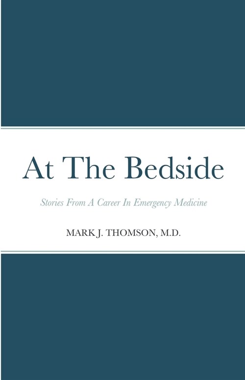 At The Bedside Stories: Stories From a Career in Emergency Medicine (Paperback)
