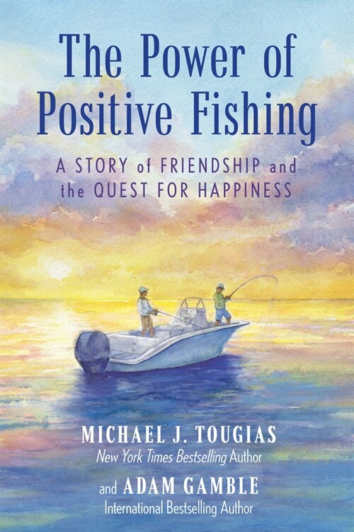 The Power of Positive Fishing: A Story of Friendship and the Quest for Happiness (Hardcover)