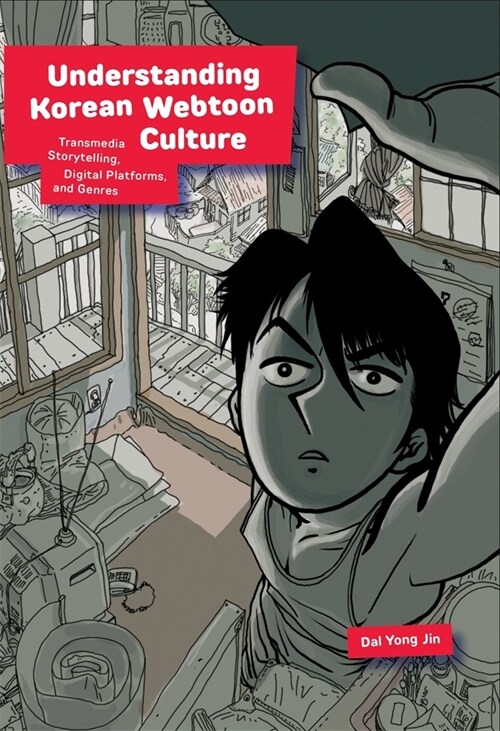 Understanding Korean Webtoon Culture: Transmedia Storytelling, Digital Platforms, and Genres (Paperback)
